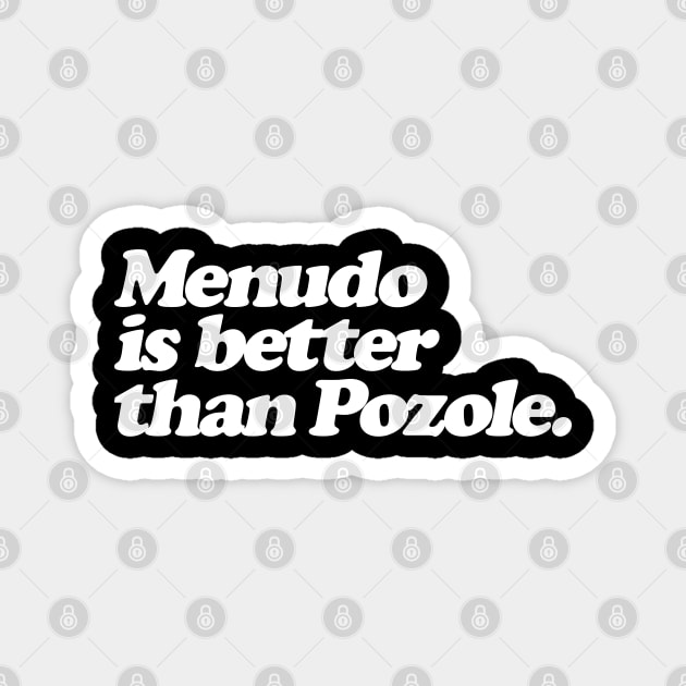 Menudo is Better than Pozole Magnet by LunaGFXD