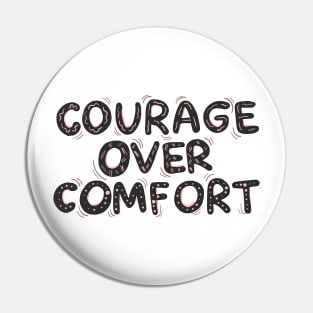 Courage over comfort Pin