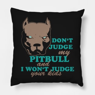 don't judge my pitbull Pillow