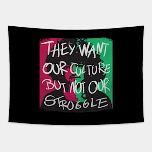 They want our culture but not our struggle Tapestry