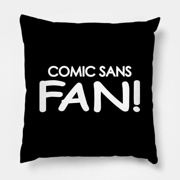 Comic Sans Fan in White Pillow by Bat Boys Comedy