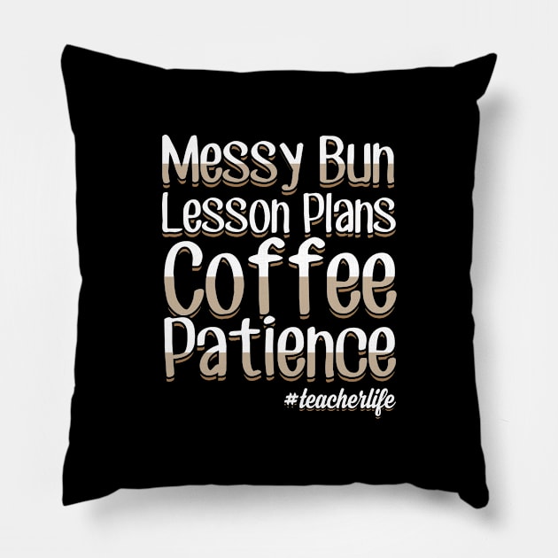 Messy bun lesson plans coffee patience teacher life Pillow by captainmood