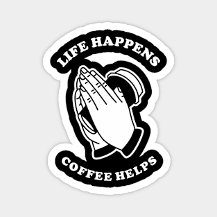 Life Happens Coffee Helps Magnet