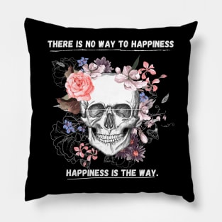 There is no way to happiness – happiness is the way. Pillow