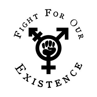 Fight For Our Existance T-Shirt