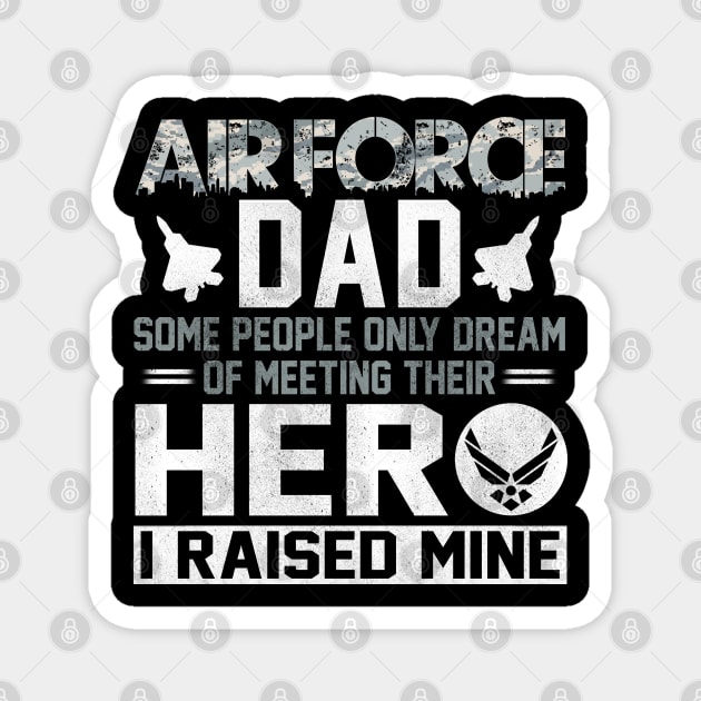 Proud Air Force Dad T-Shirt Some People Only Dream of Meeting Their Hero I Raised Mine Magnet by Otis Patrick