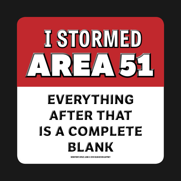 Disover I Stormed AREA 51 Everything After That Is A Complete Blank - Area 51 Storm - T-Shirt