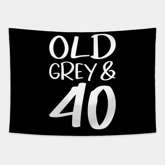 Old Grey and 40 a funny birthday gift idea Tapestry by POS