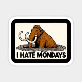 I Hate Mondays Mammoth Magnet