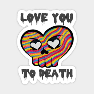 “Love You To Death 🧡💀” Magnet