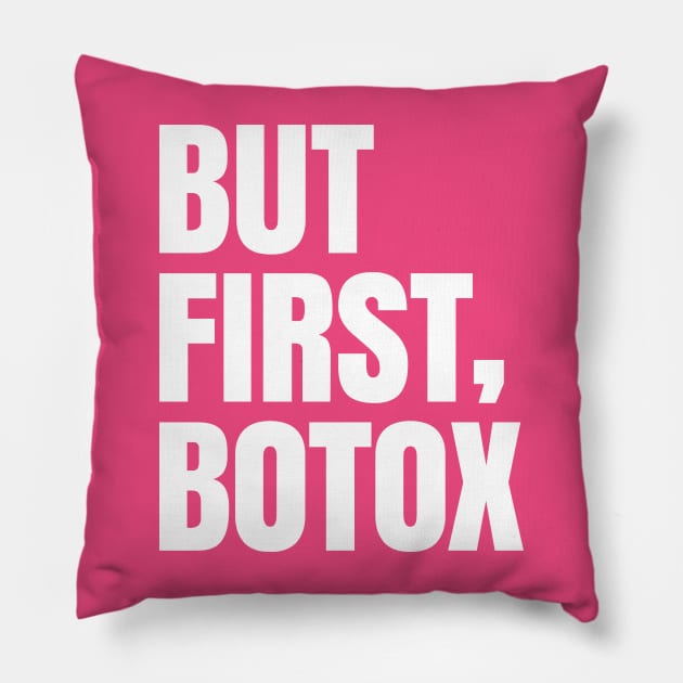 But first, botox! Pillow by Shirtbubble