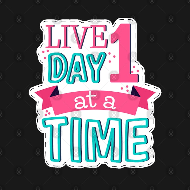 Live One Day At A Time by Mako Design 