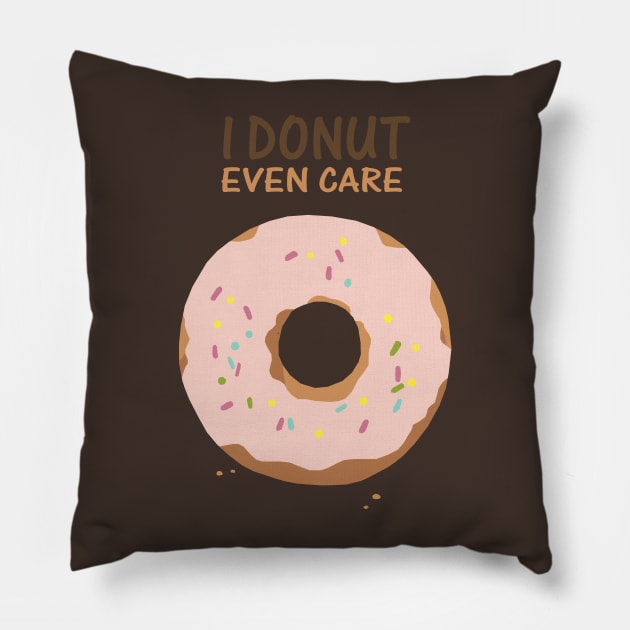 I Donut Even Care Pillow by KewaleeTee