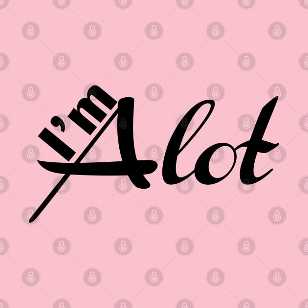 I'm Alot by Ebony T-shirts