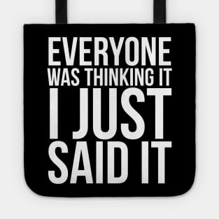Everyone Was Thinking It I Just Said It Humor Tote
