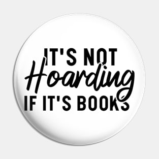 It's Not Hoarding If It's Books Pin