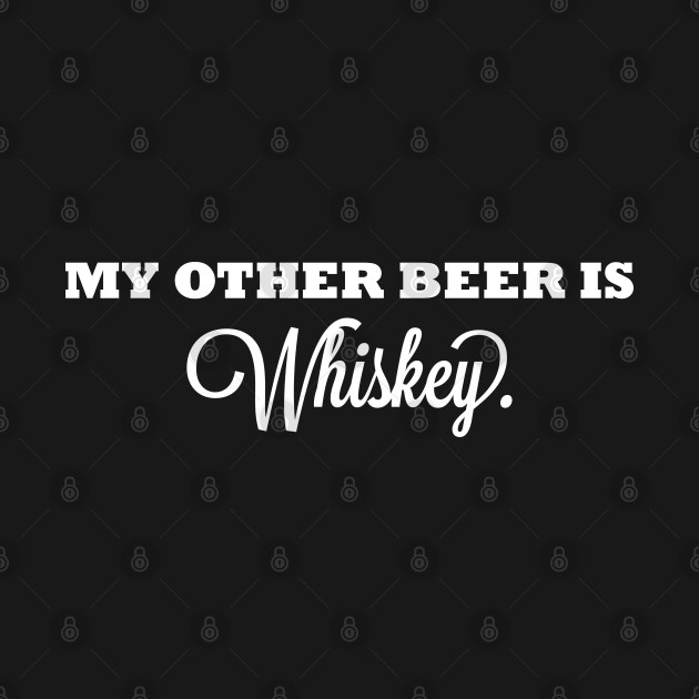 Disover My Other Beer Is Whiskey - Whiskey - T-Shirt