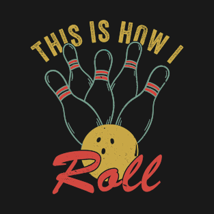 Bowling Shirts for Men Funny Bowling Team How I Roll T-Shirt