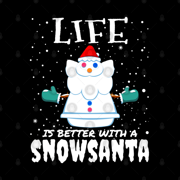 Life Is Better With A Snowsanta - funny christmas santa claus gift by mrbitdot