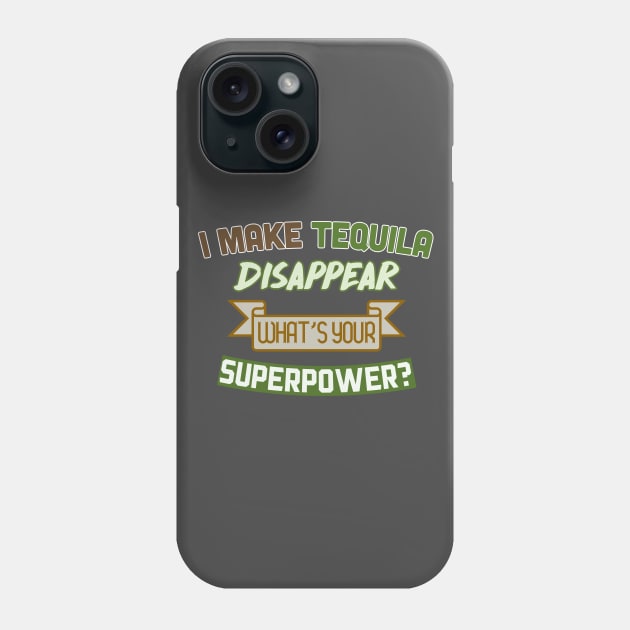 I Make Tequila Disappear - What's Your Superpower? Funny Gift Design Phone Case by DankFutura