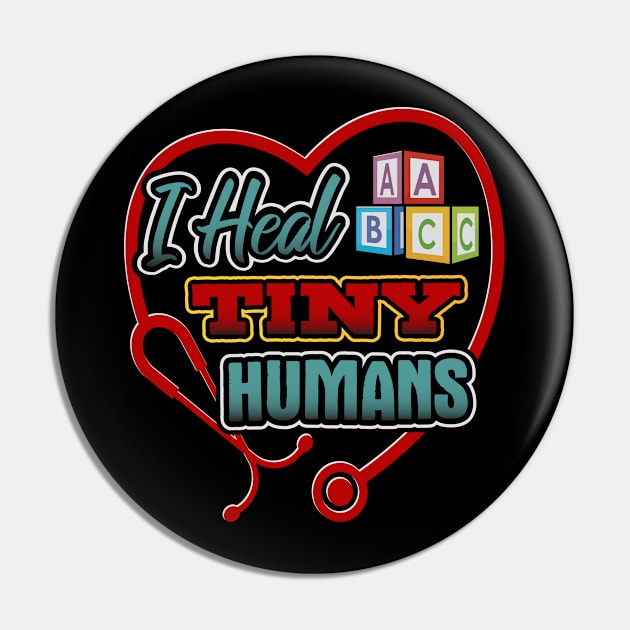 Pediatric Nurse Heal Tiny Humans Funny Humor T-Shirt Pin by creative