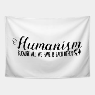 Humanism Because All We Have Is Each Other Tapestry