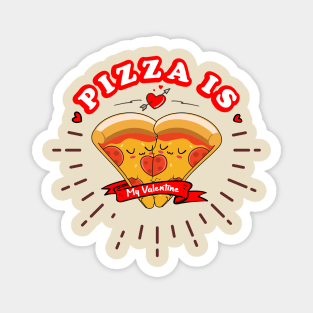 pizza is my valentine cute Magnet