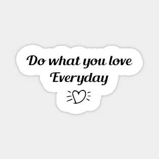 Do what you love Everyday Magnet