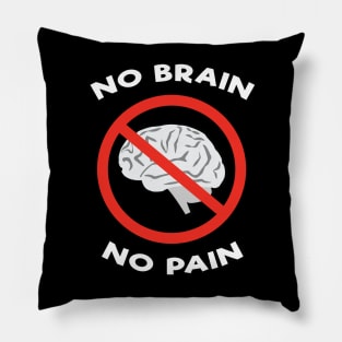 No Brain, No Pain - Funny Joke Pillow