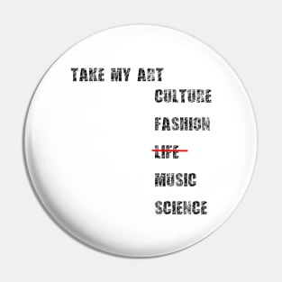 Take my art culture fashion life music science Pin