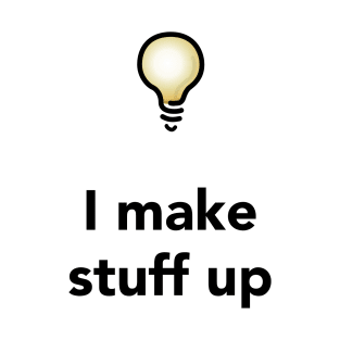 I Make Stuff Up T-Shirt