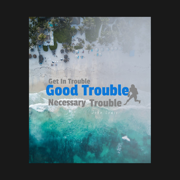 Discover Get In Trouble Good Trouble - Good Trouble - T-Shirt