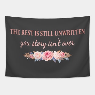 The Rest Is Still Unwritten Your Story Isn't Over Tapestry