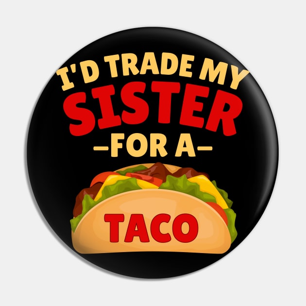 I'd Trade my Sister For a Taco Pin by Illustradise