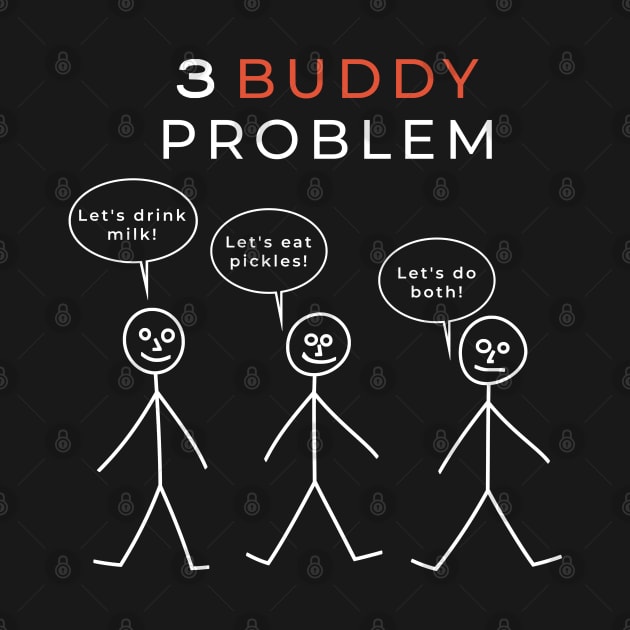 3 BUDDY PROBLEM parody print by SPACE ART & NATURE SHIRTS 