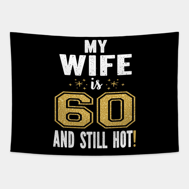 My Wife Is 60 And Still Hot 60th Birthday Gift For Her ...