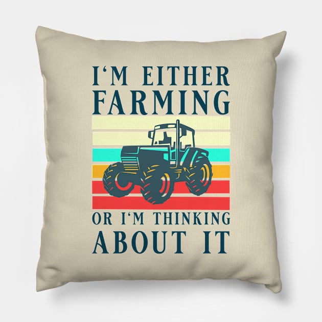 I'm Either Farming Or I'm Thinking About It, Tractor Farmer, Best Farmer Pillow by Kouka25