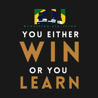 You either win or you learn T-Shirt