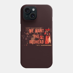 We Want the Redhead! Phone Case