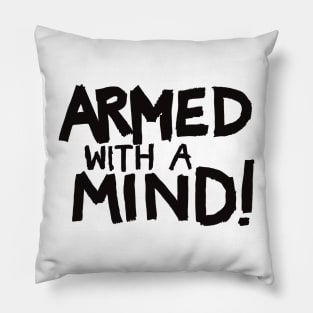 Armed With A Mind! Pillow