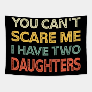 You Can't Scare Me I Have Two Daughters Retro Funny Dad Tapestry