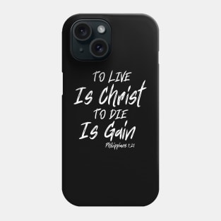 TO LIVE IS CHRIST TO DIE IS GAIN Phone Case