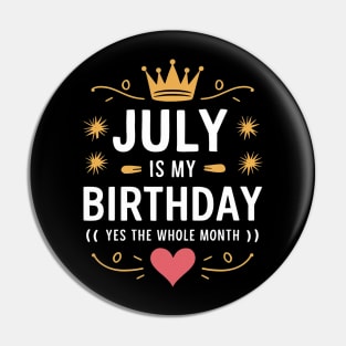 July Is My Birthday - Yes, The Whole Month Pin