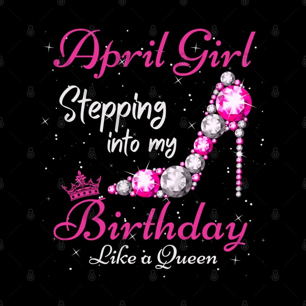 April Girl Stepping Into My Birthday Like A Queen Funny Birthday Gift Cute Crown Letters by JustBeSatisfied