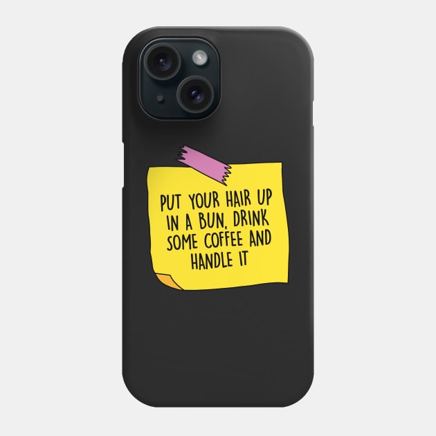 Put your hair up in a bun, drink some coffee and handle it Phone Case by DreamPassion