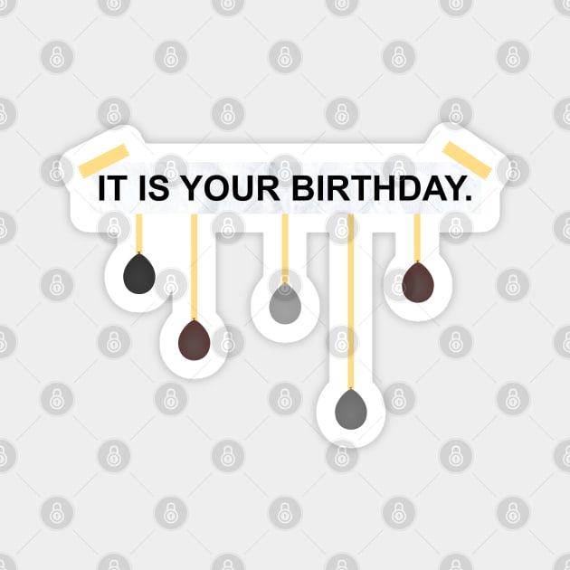 The Office IT IS YOUR BIRTHDAY. Magnet by felixbunny