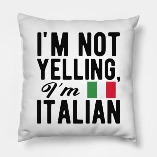 Italian - I'm not yelling I'm italian Pillow