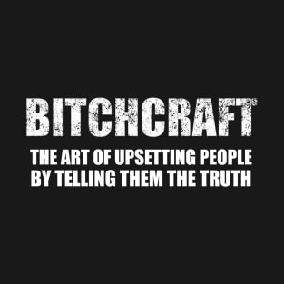 Bitchcraft  The Art Of Upsetting People By Telling The Truth T-Shirt