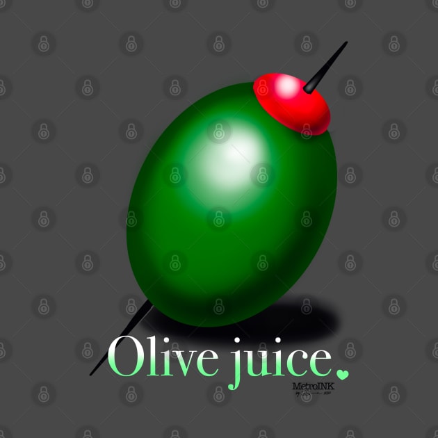 Olive Juice by MetroInk