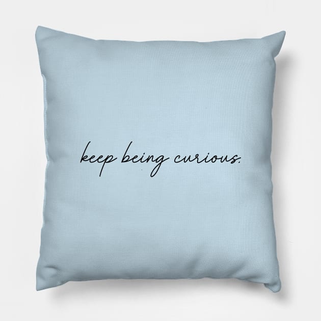 Keep Being Curious Pillow by Bored Mama Design Co.